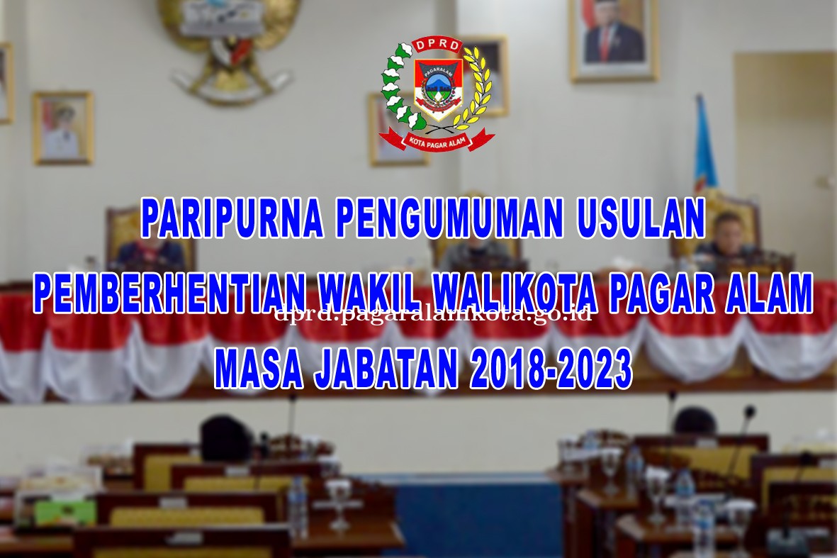 RAPAT PARIPURNA PENGUMUMAN USULAN PEMBERHENTIAN WAKIL WALIKOTA PAGAR ALAM MASA JABATAN 2018-2023